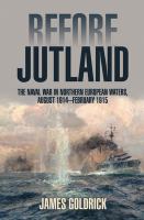 Before Jutland the naval war in Northern European waters, August 1914-February 1915 /