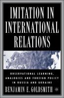 Imitation in International Relations : Observational Learning, Analogies and Foreign Policy in Russia and Ukraine.