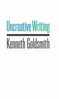 Uncreative writing : managing language in the digital age /