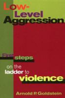 Low-level aggression : first steps on the ladder to violence /