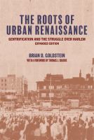 The Roots of Urban Renaissance : Gentrification and the Struggle over Harlem, Expanded Edition /