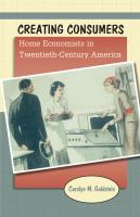 Creating consumers : home economists in twentieth-century America /