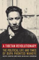 A Tibetan revolutionary the political life and times of Bapa Phüntso Wangye /