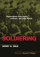 Soldiering : observations from Korea, Vietnam, and safe places /