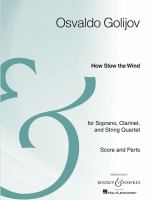 How slow the wind : for soprano, clarinet, and string quartet /