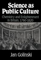 Science as public culture : chemistry and enlightenment in Britain, 1760-1820 /