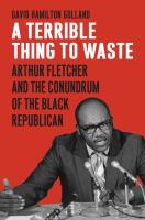 A terrible thing to waste : Arthur Fletcher and the conundrum of the Black Republican /