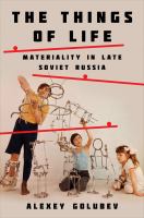 The things of life materiality in late Soviet Russia /