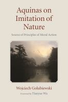 Aquinas on imitation of nature : source of principles of moral action /