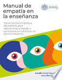 Manual de empatía en la enseñanza : Herramientas dirigidas a educadores para relacionarse, entender y conectarse con el otro en el ejercicio docente /