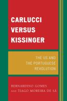 Carlucci versus Kissinger : the US and the Portuguese revolution;