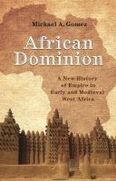 African dominion a new history of empire in early and medieval West Africa /