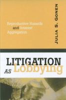 Litigation as lobbying : reproductive hazards and interest aggregation /