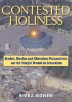 Contested holiness : Jewish, Muslim, and Christian perspective on the Temple Mount in Jerusalem /