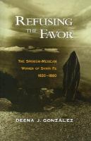 Refusing the favor : the Spanish-Mexican women of Santa Fe, 1820-1880 /