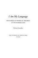 I am my language : discourses of women & children in the borderlands /