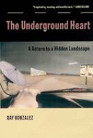 The underground heart : a return to a hidden landscape : essays /