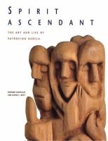 Spirit ascendant : the art and life of Patrocino Barela /