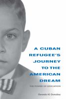 A Cuban refugee's journey to the American dream : the power of education /