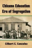 Chicano education in the era of segregation /