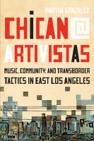 Chican@ artivistas : music, community, and transborder tactics in East Los Angeles /