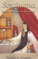 Sor Juana : beauty and justice in the Americas /