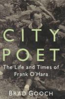 City poet : the life and times of Frank O'Hara /