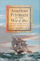 American Privateers in the War Of 1812 : The Vessels and Their Prizes As Recorded in Niles' Weekly Register.