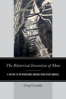 The Rhetorical Invention of Man : A History of Distinguishing Humans from Other Animals.