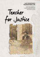 Teacher for justice Lucy Woodcock's transnational life /