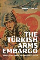 The Turkish Arms Embargo : Drugs, Ethnic Lobbies, and US Domestic Politics.