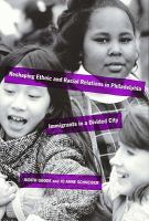 Reshaping ethnic and racial relations in Philadelphia : immigrants in a divided city /