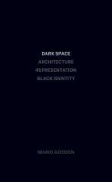 Dark space : architecture, representation, black identity /