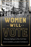 Women Will Vote : Winning Suffrage in New York State.