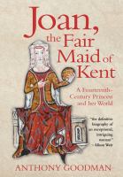Joan, the fair maid of Kent : a fourteenth-century princess and her world /