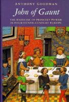 John of Gaunt : the exercise of princely power in fourteenth century Europe /