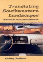 Translating Southwestern Landscapes The Making of an Anglo Literary Region /