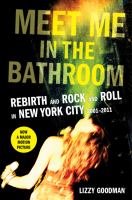 Meet me in the bathroom : rebirth and rock and roll in New York City, 2001-2011 /