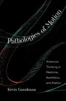 Pathologies of Motion : Historical Thinking in Medicine, Aesthetics, and Poetics /