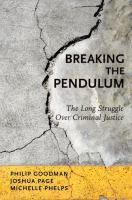 Breaking the pendulum : the long struggle over criminal justice /