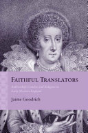 Faithful translators authorship, gender, and religion in Early Modern England /