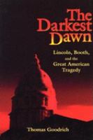 The darkest dawn : Lincoln, Booth, and the great American tragedy /