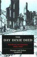 The day Dixie died : Southern occupation, 1865-1866 /