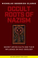 The occult roots of Nazism : secret Aryan cults and their influence on Nazi ideology : the Ariosophists of Austria and Germany, 1890-1935 /