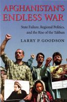 Afghanistan's endless war : state failure, regional politics, and the rise of the Taliban /