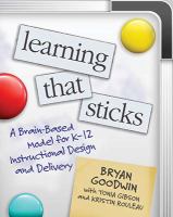 Learning that sticks a brain-based model for K-12 instructional design and delivery /