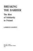 Breaking the barrier : the rise of Solidarity in Poland /