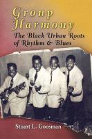 Group Harmony : The Black Urban Roots of Rhythm and Blues.