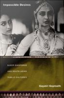 Impossible desires : queer diasporas and South Asian public cultures /