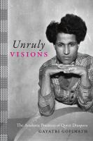 Unruly visions : the aesthetic practices of queer diaspora /